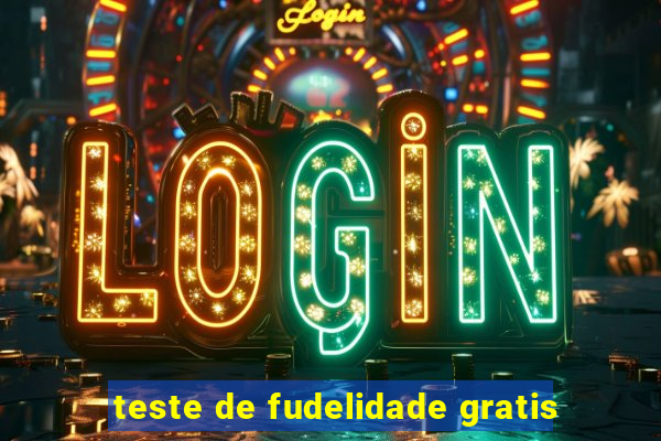 teste de fudelidade gratis